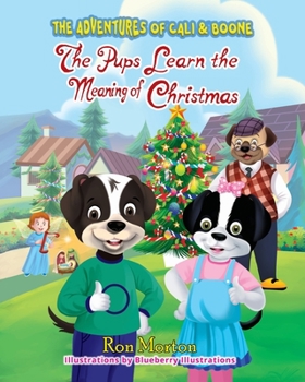 Paperback The Pups Learn the Meaning of Christmas: The Adventures of Cali & Boone Book