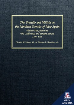 Hardcover The Presidio and Militia on the Northern Frontier of New Spain: A Documentary History, Volume Two, Part One: The Californias and Sinaloa-Sonora, 1700- Book