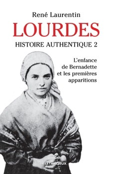 Paperback Lourdes: histoire authentique tome 2. L'enfance de Bernadette et les premières apparitions [French] Book