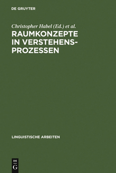 Raumkonzepte in Verstehensprozessen : interdisziplinäre Beiträge zu Sprache und Raum
