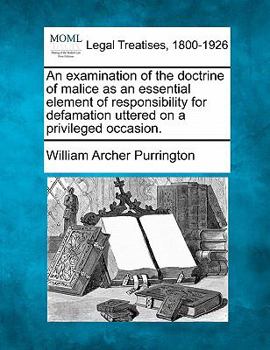 Paperback An Examination of the Doctrine of Malice as an Essential Element of Responsibility for Defamation Uttered on a Privileged Occasion. Book