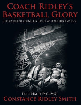 Paperback Coach Ridley's Basketball Glory: The Career of Cornelius Ridley at Pearl High School First Half 1960-1969 Book
