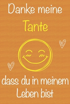 Danke meine Tante, dass du in meinem Leben bist: Geschenkbuch für Tante, Weihnachtsgeschenk, Muttertagsgeschenk, Geburtstagsgeschenk für Tante, ... Seiten Notizbuch (German Edition)