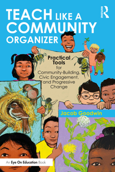 Paperback Teach Like a Community Organizer: Practical Tools for Community-Building, Civic Engagement, and Progressive Change Book
