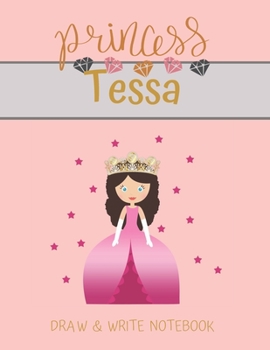 Paperback Princess Tessa Draw & Write Notebook: With Picture Space and Dashed Mid-line for Small Girls Personalized with their Name Book