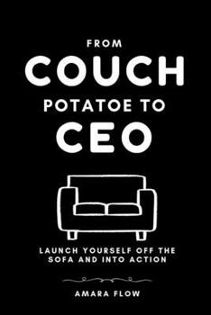 Paperback From Couch Potato to CEO: Launch Yourself Off the Sofa and Into Action Book