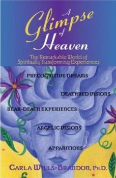 Paperback A Glimpse of Heaven: The Remarkable World of Spiritually Transformative Experiences Book