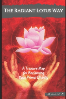 Paperback The Radiant Lotus Way: A Treasure Map to Reclaiming Your Primal Divinity Book