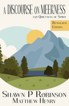 A Discourse on Meekness and Quietness of Spirit: Rewalked Edition (The Rewalked)