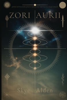 Zori Aurii: Ghidul Alchimistului pentru În?elepciune Interioara ?i Magie Rituala (Romanian Edition)