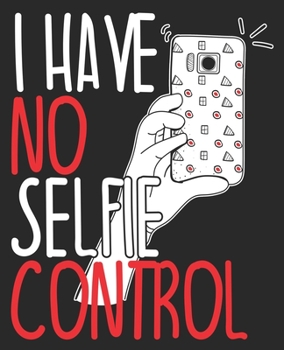 I Have No Selfie Control: Funny Social Media Influencer Composition Notebook 100 College Ruled Pages Journal Diary