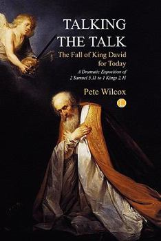 Paperback Talking the Talk: A Dramatic Exposition of 2 Samuel 5.11 to 1 Kings 2.11 Book