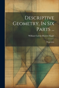 Paperback Descriptive Geometry, In Six Parts ...: Projections Book