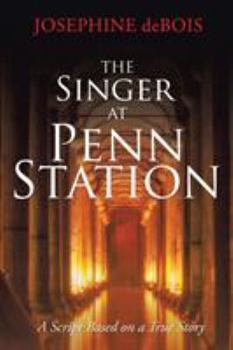 Paperback The Singer at Penn Station: A Script Based on a True Story Book