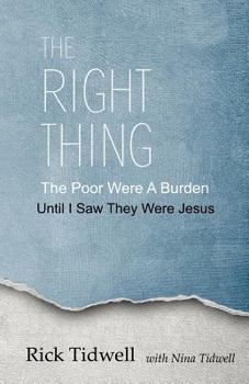 Paperback The Right Thing: The Poor Were a Burden, Until I Saw They Were Jesus Book