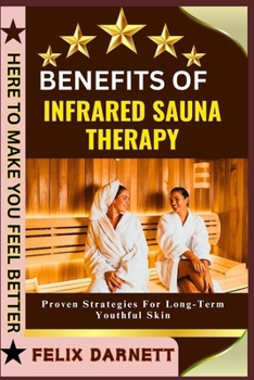 Paperback Benefits of Infrared Sauna Therapy: Detox, Relax, And Improve Circulation Book