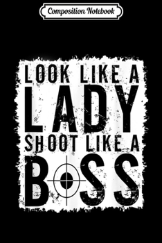 Paperback Composition Notebook: Look Like a Lady Shoot Like a Boss Shooter 2nd Amendment Journal/Notebook Blank Lined Ruled 6x9 100 Pages Book