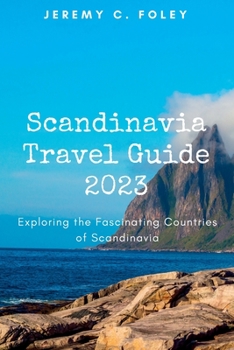 Scandinavia Travel Guide 2023: Exploring the Fascinating Countries of Scandinavia