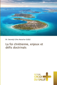 La foi chrétienne, enjeux et défis doctrinals (French Edition)