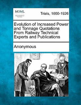 Paperback Evolution of Increased Power and Tonnage Quotations from Railway Technical Experts and Publications Book