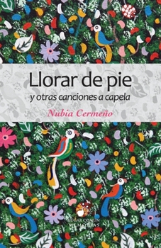 Paperback Llorar de pie y otras canciones a capela [Spanish] Book