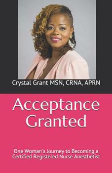 Paperback Acceptance Granted: One Woman's Journey to Becoming a Certified Registered Nurse Anesthetist Book