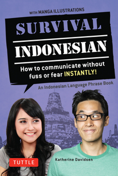 Survival Indonesian: How to Communicate Without Fuss or Fear Instantly! (Indonesian Phrasebook  Dictionary)