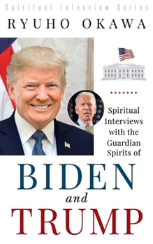 Paperback Spiritual Interviews with the Guardian Spirits of Biden and Trump Book