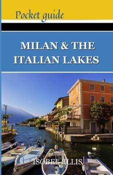 Paperback Milan and the Italian Lakes Pocket Guide: Exploring Northern Italy's Splendor, A Journey Through History, Culture, and Natural Beauty Book