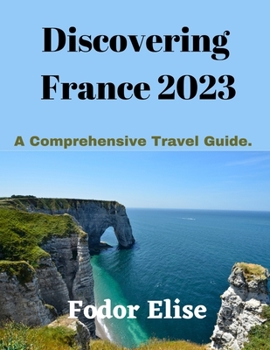 Paperback Discovering France 2023: A Comprehensive Travel Guide Book