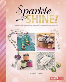 Hardcover Sparkle and Shine!: Trendy Earrings, Necklaces, and Hair Accessories for All Occasions Book