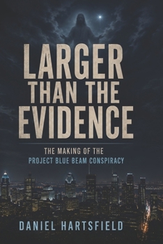 Paperback Larger Than the Evidence: The Making of the Project Blue Beam Conspiracy Book