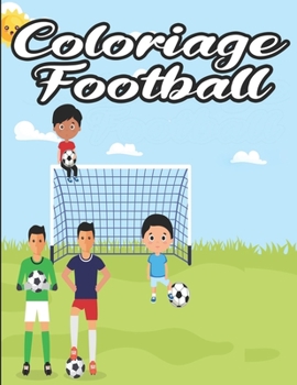 Coloriage football: Joli cadeau pour enfants - cadeau pour footballeur - Livre de coloriage de football pour les enfants - Grand livre de coloriage ... du foot - 20 croquis a colorier - 38 pages