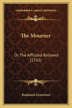The Mourner: Or the Afflicted Relieved (1765)