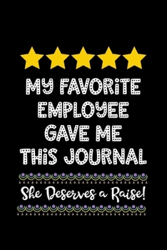My Favorite Employee Gave Me This Journal She Deserves a Raise!: Boss Journal, Notebook Notepad