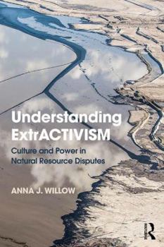 Paperback Understanding ExtrACTIVISM: Culture and Power in Natural Resource Disputes Book