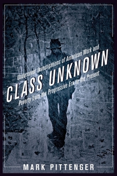 Paperback Class Unknown: Undercover Investigations of American Work and Poverty from the Progressive Era to the Present Book