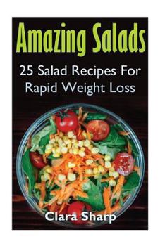 Paperback Amazing Salads: 25 Salad Recipes For Rapid Weight Loss Book