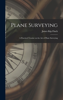 Hardcover Plane Surveying: A Practical Treatise on the Art of Plane Surveying Book