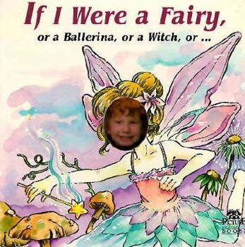 Hardcover If I Were a Fairy: Or a Ballerina, or a Witch, or ... Book