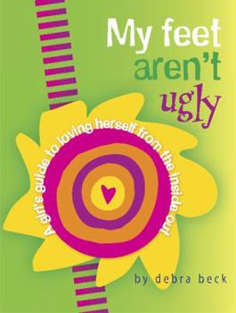 Paperback My Feet Aren't Ugly: A Girl's Guide to Loving Herself from the Inside Out Book