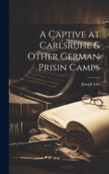 Hardcover A Captive at Carlsruhe & Other German Prisin Camps Book