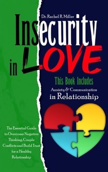 Insecurity in Love: 2 Books in 1- Communication and Anxiety in Relationship. The Ultimate Guide to Overcome Couple Conflicts, Negative Thinking and Build Trust for a Happier Relationship