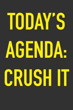 Paperback Today's Agenda: Crush It: 6 x 9 Motivational Notebook for Entrepreneurs, Bosses and Hustlers of All Kinds with 125 Pages to Write Plan Book