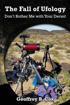 The Fall of Ufology: Don't Bother Me with Your Deceit