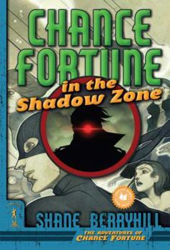 Chance Fortune in the Shadow Zone (The Adventures of Chance Fortune) - Book #2 of the Adventures of Chance Fortune