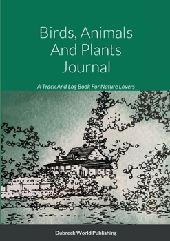 Paperback Birds, Animals And Plants Journal: A Track And Log Book For Nature Lovers Book