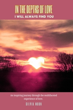 In the Depths of Love: I will Always Find You (Twin Flame Love Poems By Silvia Moon)