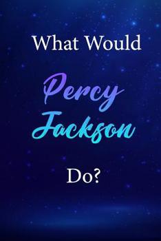What Would Percy Jackson Do? : Percy Jackson Journal Diary Notebook