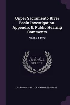 Paperback Upper Sacramento River Basin Investigation. Appendix E: Public Hearing Comments: No.150-1 1970 Book